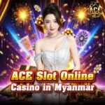 ACE Slot Online Casino in Myanmar