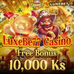 LuxeBet77 အွန်လိုင်းကာစီနို သွင်းငွေမလို အခမဲ့ 10,000 ကျပ်